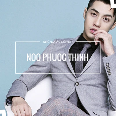 Những câu nói hay và ý nghĩa của Noo Phước Thịnh