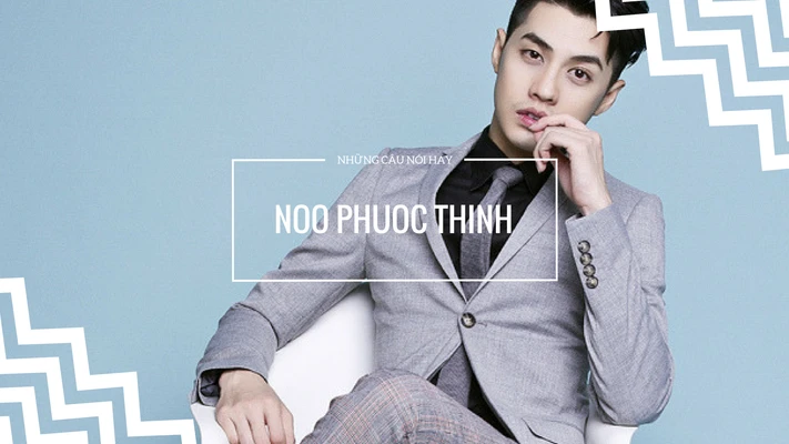 Những câu nói hay và ý nghĩa của Noo Phước Thịnh